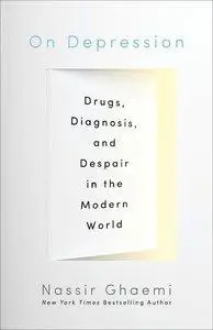 On Depression: Drugs, Diagnosis, and Despair in the Modern World (Repost)