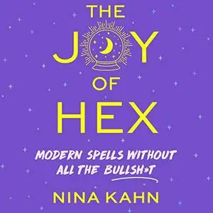 The Joy of Hex: Modern Spells Without All the Bullsh*t [Audiobook]