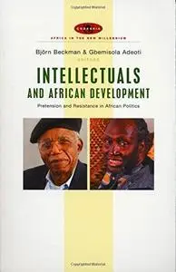 Intellectuals and African Development: Pretension and Resistance in African Politics (Africa in the New Millennium)