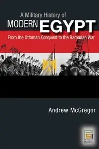 A Military History of Modern Egypt: From the Ottoman Conquest to the Ramadan War [Repost]