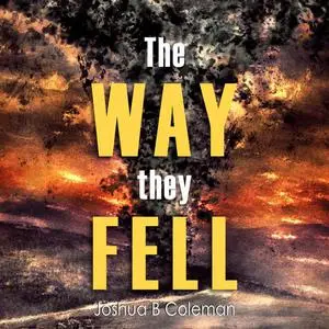«The Way They Fell» by Joshua B Coleman