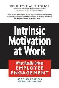 Kenneth W Thomas - Intrinsic Motivation at Work: What Really Drives Employee Engagement [Repost]