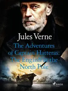 «The Adventures of Captain Hatteras: The English at the North Pole» by Jules Verne