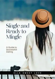 Single and Ready to Mingle: A Guide to Successful Dating