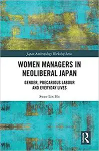 Women Managers in Neoliberal Japan: Gender, Precarious Labour and Everyday Lives