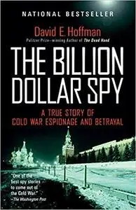 The Billion Dollar Spy: A True Story of Cold War Espionage and Betrayal