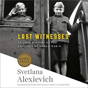 Last Witnesses: An Oral History of the Children of World War II [Audiobook]