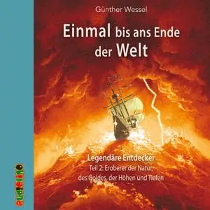 «Einmal bis ans Ende der Welt - Teil 2: Eroberer der Natur, des Goldes, der Höhen und Tiefen» by Günther Wessel