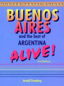 «Buenos Aires & the Best of Argentina Alive» by Arnold Greenberg