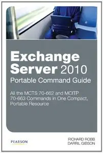 Exchange Server 2010 Portable Command Guide: MCTS 70-662 and MCITP 70-663 (repost)