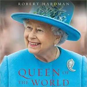 Queen of the World: Elizabeth II: Sovereign and Stateswoman [Audiobook]