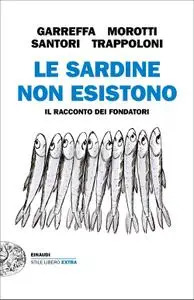 Andrea Garreffa - Le Sardine non esistono. Il racconto dei fondatori