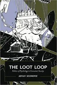 The Loot Loop: Politics of Psychology in Consumer Society