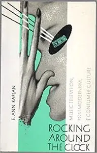 Rocking Around the Clock: Music Television, Post Modernism and Consumer Culture