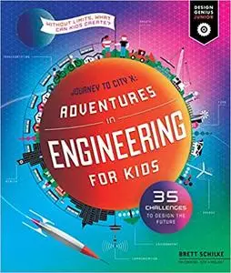 Adventures in Engineering for Kids: 35 Challenges to Design the Future