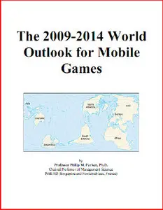 The 2009-2014 World Outlook for Mobile Games by Icon Group International