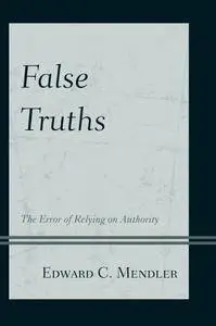 False Truths: The Error of Relying on Authority (repost)