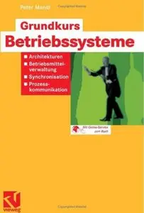 Grundkurs Betriebssysteme: Architekturen, Betriebsmittelverwaltung, Synchronisation, Prozesskommunikation