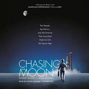 Chasing the Moon: The People, the Politics, and the Promise That Launched America into the Space Age [Audiobook]