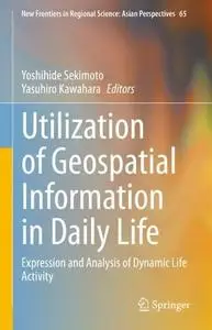 Utilization of Geospatial Information in Daily Life: Expression and Analysis of Dynamic Life Activity (Repost)