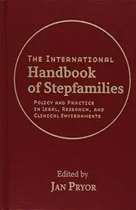 The International Handbook of Stepfamilies: Policy and Practice in Legal, Research, and Clinical Environments