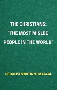 «The Christians: the Most Misled People in the World» by Rodolfo Martin Vitangcool