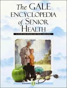 The Gale Encyclopedia of Senior Health: A Guide for Seniors and Their Caregivers (5 Volume Set) (repost)