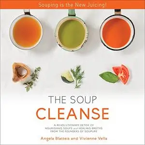 The Soup Cleanse: A Revolutionary Detox of Nourishing Soups [Audiobook]