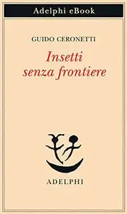 Insetti senza frontiere - Guido Ceronetti