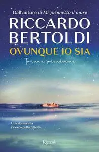 Riccardo Bertoldi - Ovunque io sia. Torno a prendermi