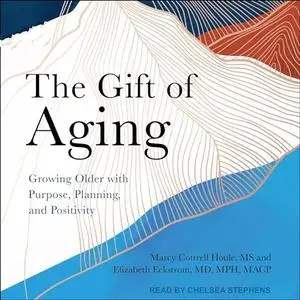 The Gift of Aging: Growing Older with Purpose, Planning and Positivity [Audiobook]