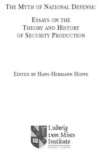 "The Myth of National Defense: Essays on the Theory and History of Security Production" ed. by Hans-Hermann Hoppe 