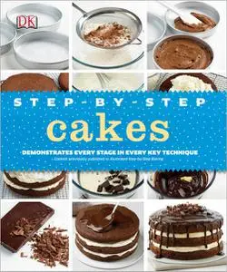 Step-by-Step Cakes: Demonstrates Every State In Every Key Technique