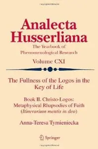 The Fullness of the Logos in the Key of Life: Book II. Christo-Logos: Metaphysical Rhapsodies of Faith