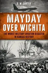 Mayday over Wichita: The Worst Military Aviation Disaster in Kansas History (Repost)