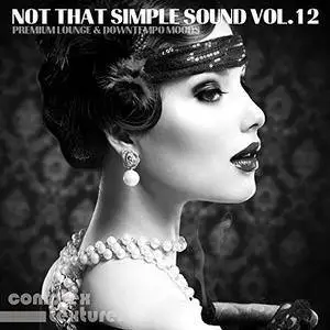 VA - Not That Simple Sound Vol.12: Premium Lounge And Downtempo Moods (2018)