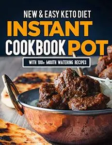 New & Easy Keto Diet Instant Pot Cookbook: With 100+ Mouth Watering Recipes