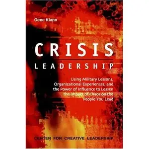 Crisis Leadership: Using Military Lessons, Organizational Experiences, and the Power of Influence to Lessen... (repost)