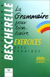 Collectif, "La Grammaire pour bien écrire : Exercices avec les corrigés"