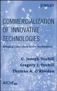 Commercialization of Innovative Technologies: Bringing Good Ideas to the Marketplace
