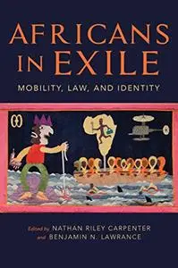 Africans in Exile: Mobility, Law, and Identity