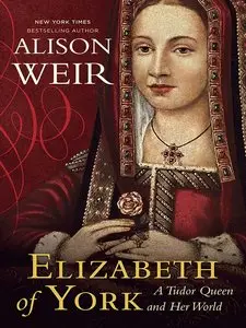 Elizabeth of York: A Tudor Queen and Her World (Repost)