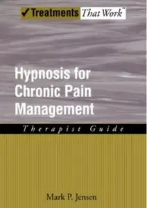 Hypnosis for Chronic Pain Management: Therapist Guide [Repost]