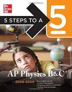 5 Steps to a 5 AP Physics B & C, 2008-2009 Edition (5 Steps to a 5 on the Advanced Placement Examinations) [Repost]
