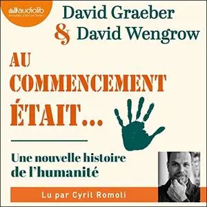 David Graeber, David Wengrow, "Au commencement était... : Une nouvelle histoire de l'humanité"