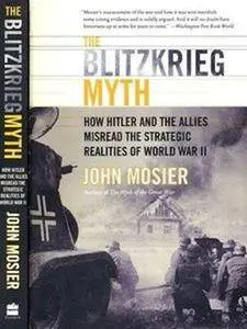 The Blitzkrieg Myth. How Hitler and the Allies Misread the Strategic Realities of World War II (Repost)