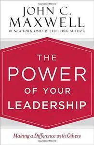 The Power of Your Leadership: Making a Difference with Others