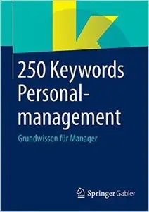 250 Keywords Personalmanagement: Grundwissen für Manager