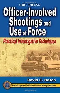 Officer-involved shootings and use of force : practical investigative techniques