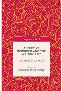 Affective Disorder and the Writing Life: The Melancholic Muse